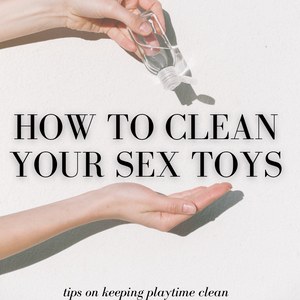 How To Clean Your Sex Toys