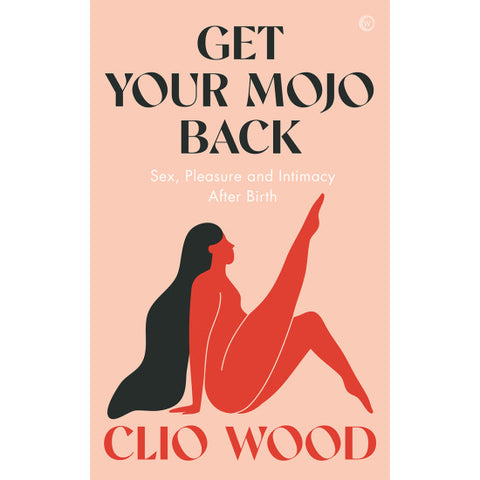 Get Your Mojo Back: Sex, Pleasure, and Intimacy After Birth