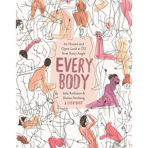 Every Body : An Honest and Open Look at Sex from Every Angle