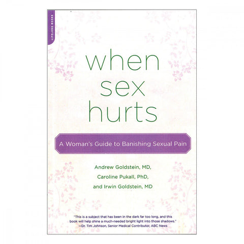 When Sex Hurts 	A Woman’s Guide to Banishing Sexual Pain